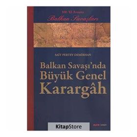 BALKAN SAVAŞINDA BÜYÜK GENEL KARARGÂH - SAIT PERTEV DEMIRHAN