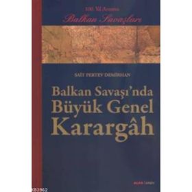 BALKAN SAVAŞINDA BÜYÜK GENEL KARARGÂH - SAIT PERTEV DEMIRHAN