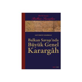 BALKAN SAVAŞINDA BÜYÜK GENEL KARARGÂH - SAIT PERTEV DEMIRHAN