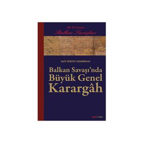 BALKAN SAVAŞINDA BÜYÜK GENEL KARARGÂH - SAIT PERTEV DEMIRHAN