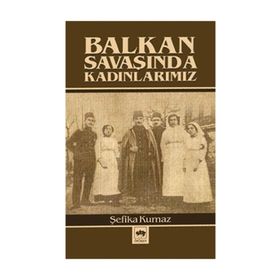 BALKAN SAVAŞINDA KADINLARIMIZ - ŞEFİKA KURNAZ