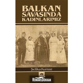 BALKAN SAVAŞINDA KADINLARIMIZ - ŞEFİKA KURNAZ