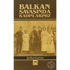 BALKAN SAVAŞINDA KADINLARIMIZ - ŞEFİKA KURNAZ