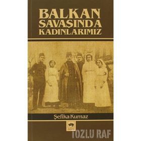 BALKAN SAVAŞINDA KADINLARIMIZ - ŞEFİKA KURNAZ