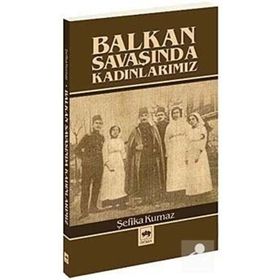 BALKAN SAVAŞINDA KADINLARIMIZ - ŞEFİKA KURNAZ