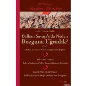 BALKAN SAVAŞINDA NEDEN BOZGUNA UĞRADIK? - ALI İHSAN SABIS