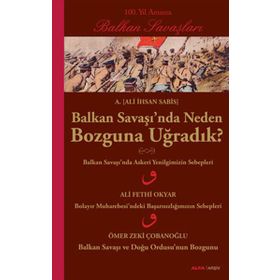 BALKAN SAVAŞINDA NEDEN BOZGUNA UĞRADIK? - ALI İHSAN SABIS
