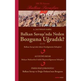 BALKAN SAVAŞINDA NEDEN BOZGUNA UĞRADIK? - ALI İHSAN SABIS