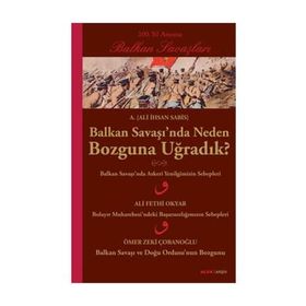 BALKAN SAVAŞINDA NEDEN BOZGUNA UĞRADIK? - ALI İHSAN SABIS