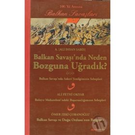 BALKAN SAVAŞINDA NEDEN BOZGUNA UĞRADIK? - ALI İHSAN SABIS