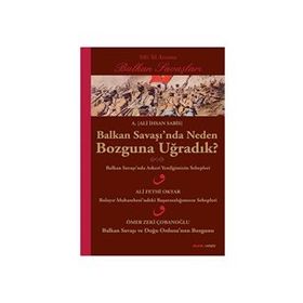 BALKAN SAVAŞINDA NEDEN BOZGUNA UĞRADIK? - ALI İHSAN SABIS