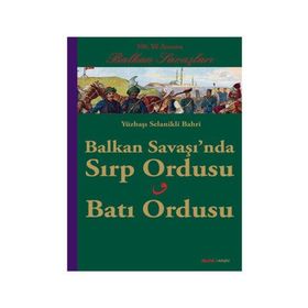 BALKAN SAVAŞINDA SIRP ORDUSU BATI ORDUSU YÜZBAŞI SELANIKLI BAHRI - SELANIKLI BAHRI