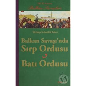 BALKAN SAVAŞINDA SIRP ORDUSU BATI ORDUSU YÜZBAŞI SELANIKLI BAHRI - SELANIKLI BAHRI
