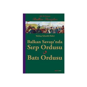 BALKAN SAVAŞINDA SIRP ORDUSU BATI ORDUSU YÜZBAŞI SELANIKLI BAHRI - SELANIKLI BAHRI