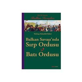 BALKAN SAVAŞINDA SIRP ORDUSU BATI ORDUSU YÜZBAŞI SELANIKLI BAHRI - SELANIKLI BAHRI