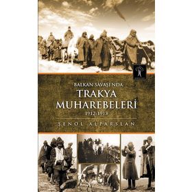 Balkan Savaşı'nda Trakya Muharebeleri 1912-1913 - Şenol Alparslan