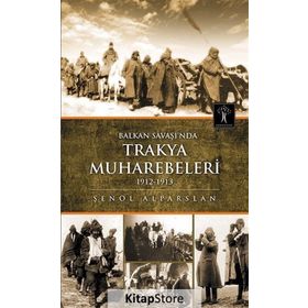 Balkan Savaşı'nda Trakya Muharebeleri 1912-1913 - Şenol Alparslan