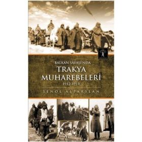 Balkan Savaşı'nda Trakya Muharebeleri 1912-1913 - Şenol Alparslan