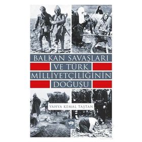 Balkan Savaşları ve Türk Milliyetçiliğinin Doğuşu - Yahya Kemal Taştan