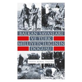Balkan Savaşları ve Türk Milliyetçiliğinin Doğuşu - Yahya Kemal Taştan