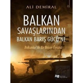 Balkan Savaşlarından Balkan Barış Gücü’ne - Ali Demiral - Karina Yayınevi