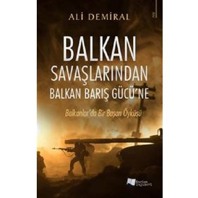 Balkan Savaşlarından Balkan Barış Gücü’ne - Ali Demiral - Karina Yayınevi