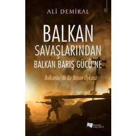 Balkan Savaşlarından Balkan Barış Gücü’ne - Ali Demiral - Karina Yayınevi
