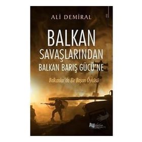 Balkan Savaşlarından Balkan Barış Gücü’ne - Ali Demiral - Karina Yayınevi