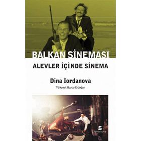 BALKAN SINEMASI ALEVLER İÇINDE SINEMA - DINA IORDANOVA