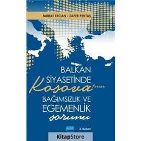 Balkan Siyasetinde Kosova’nın Bağımsızlık ve Egemenlik Sorunu - Zafer Pektaş Murat Ercan