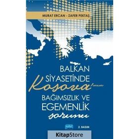 Balkan Siyasetinde Kosova’nın Bağımsızlık ve Egemenlik Sorunu - Zafer Pektaş Murat Ercan