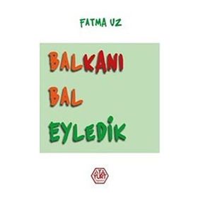 Balkanı Bal Eyledik - Fatma Uz