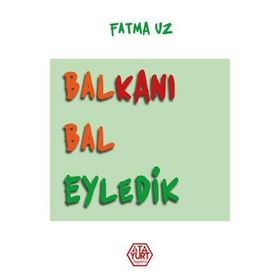 Balkanı Bal Eyledik - Fatma Uz