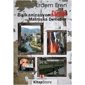 Balkanizasyon, Çözülme ve Matruşka Devletler - Erdem Eren