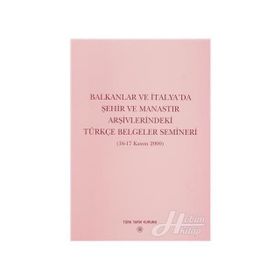 Balkanlar ve İtalya’da Şehir ve Manastır Arşivlerindeki Türkçe Belgeler Semineri - Yazar Belirtilmemiş