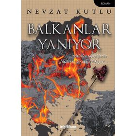 Balkanlar Yanıyor - Nevzat Kutlu