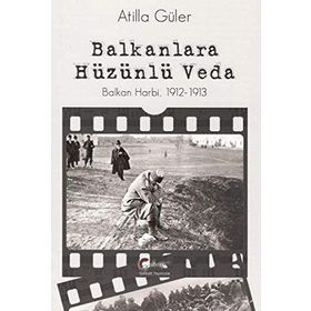 Balkanlara Hüzünlü Veda - Atilla Güler