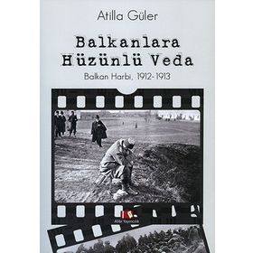Balkanlara Hüzünlü Veda - Atilla Güler