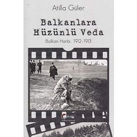 Balkanlara Hüzünlü Veda - Atilla Güler