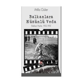 Balkanlara Hüzünlü Veda - Atilla Güler