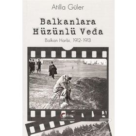 Balkanlara Hüzünlü Veda - Atilla Güler