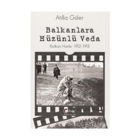 Balkanlara Hüzünlü Veda - Atilla Güler