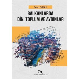 Balkanlarda Din Toplum ve Aydınlar - Feim Gashi