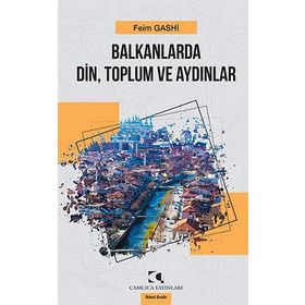Balkanlarda Din Toplum ve Aydınlar - Feim Gashi