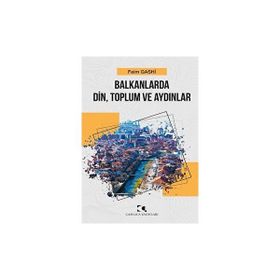 Balkanlarda Din Toplum ve Aydınlar - Feim Gashi