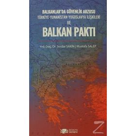 BALKANLAR'DA GÜVENLİK ARZUSU VE BALKAN PAKTI - SERDAR SAKIN;MUSTAFA SALEP