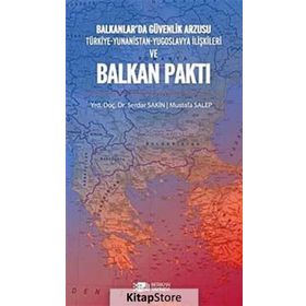 BALKANLAR'DA GÜVENLİK ARZUSU VE BALKAN PAKTI - SERDAR SAKIN;MUSTAFA SALEP