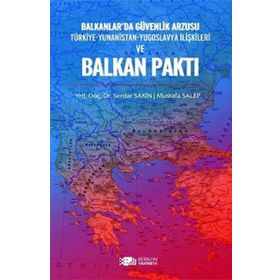 BALKANLAR'DA GÜVENLİK ARZUSU VE BALKAN PAKTI - SERDAR SAKIN;MUSTAFA SALEP