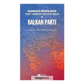 BALKANLAR'DA GÜVENLİK ARZUSU VE BALKAN PAKTI - SERDAR SAKIN;MUSTAFA SALEP