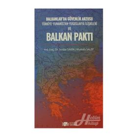 BALKANLAR'DA GÜVENLİK ARZUSU VE BALKAN PAKTI - SERDAR SAKIN;MUSTAFA SALEP